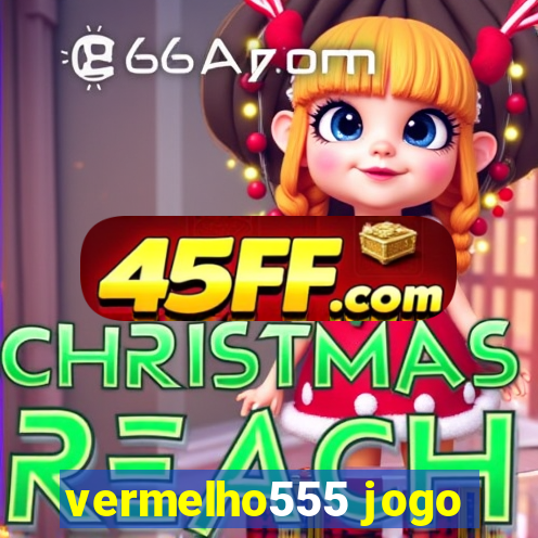 vermelho555 jogo